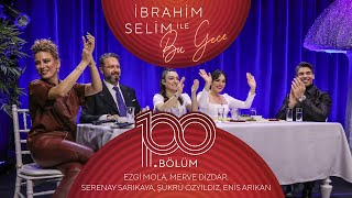 İbrahim Selim İle Bu Gece 100 Enis ArıkanEzgi Mola Merve Dizdar Serenay Sarıkaya Şükrü Özyıldız [upl. by Damiano]