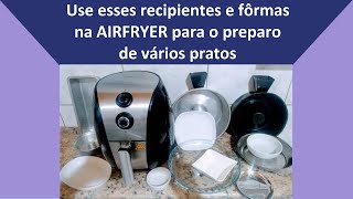 TIPOS DE RECIPIENTES E FÔRMAS QUE PODEM SER USADOS NA FRITADEIRA ELETRICA  AIRFRYER [upl. by Helgeson]