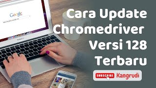 Tutorial cara update chromedriver versi 128 terbaru cara download chrome driver terbaru [upl. by Nicolai]