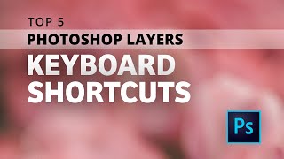 Top Photoshop LAYERS Keyboard Shortcuts [upl. by Aneehsak]