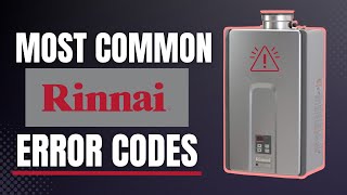 Most Common Rinnai Tankless Water Heater Error Codes And How To Fix Them [upl. by Leryt]