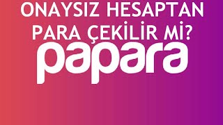 Papara Onaysız Hesaptan Para Çekilir Mi [upl. by Anaid85]