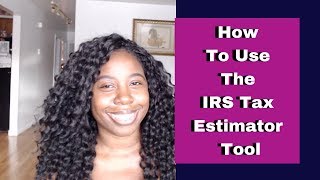 How To Use The IRS Tax Estimator Tool [upl. by Zaller]