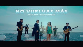 ANTOLOGIA  MILENA WARTHON  NO VUELVAS MÁS VIDEO OFICIAL [upl. by Ola]