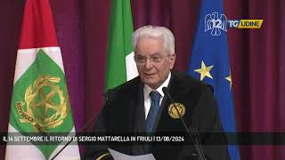 IL 14 SETTEMBRE IL RITORNO DI SERGIO MATTARELLA IN FRIULI  13082024 [upl. by Lissner612]