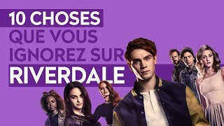 RIVERDALE  10 CHOSES QUE VOUS IGNOREZ SUR LA SÉRIE [upl. by Natalie35]