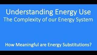 Understanding Energy Use The Challenge of Substituting Electrification [upl. by Boardman]