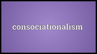 Consociationalism Meaning [upl. by Varini]