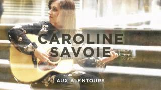 Caroline Savoie  Aux alentours [upl. by Anidam]