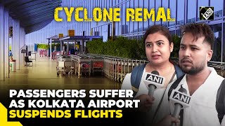 Cyclone Remal  Passengers suffer as Cyclone Remal halts Kolkata Airport operations [upl. by Eeram]