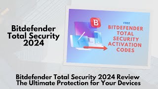 Bitdefender Total Security 2024 Review The Ultimate Protection for Your Devices [upl. by Isdnil]