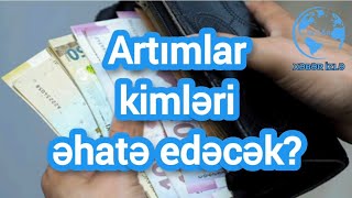 Artımlar kimləri əhatə edəcək Xeberizle [upl. by Eleonora]