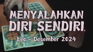 Leo Desember 2024  MENYALAHKAN DIRI SENDIRI [upl. by Akvir413]