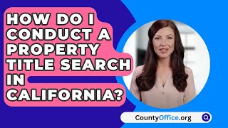 How Do I Conduct a Property Title Search in California  CountyOfficeorg [upl. by Kramnhoj]