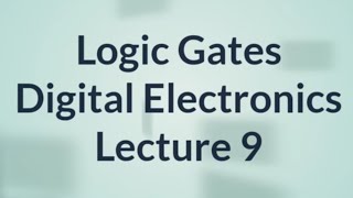 Logic Gates  Digital Electronics  Lecture 9 [upl. by Farr]