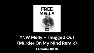 YNW Melly  Thugged Out ft Kodak Black Murder On My Mind Remix [upl. by Even]