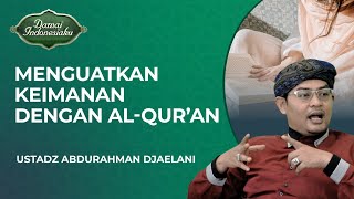 Cara Menguatkan Keimanan dengan AlQuran  Ustadz Abdurrahman Djaelani  Damai Indonesiaku [upl. by Sedaiuqlem]