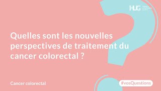 Quelles sont les nouvelles perspectives de traitement du cancer colorectal [upl. by Yasnil]