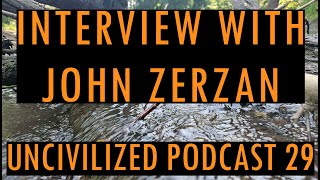 Interview With John Zerzan  Uncivilized Podcast 29 [upl. by Lati]