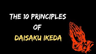 The 10 Principles of Daisaku Ikeda  Nichiren Buddhism [upl. by Otter409]