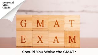 Should You Waive the GMAT  Personal MBA Coach [upl. by Ehcor983]