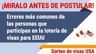 ¡MIRA ANTES de llenar el formulario ERRORES más comunes a la hora de postular a la LOTERÍA de visas [upl. by Nertie949]