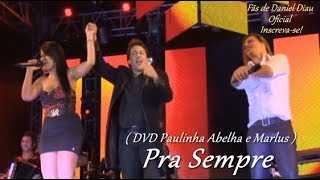 Pra Sempre  Daniel Diau Paulinha Abelha e Marlus Viana  HD 720p [upl. by Huntington]