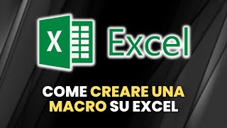 EXCEL Come Creare Una Macro  Guida Pratica per Principianti [upl. by Tteragram]