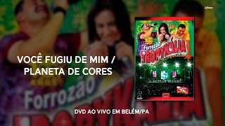 Você Fugiu de MimPlaneta de Cores  DVD Forrozão Tropykália Ao Vivo em BelémPA 2008 [upl. by Nodrog42]