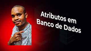 Aula 02  Quais são os diferentes tipos de atributos que existem em banco de dados [upl. by Yesdnik]