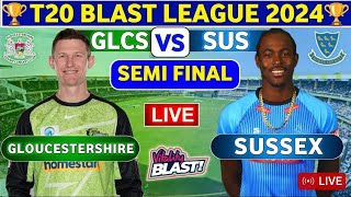 T20 Blast 2024 Live Sussex vs Gloucestershire Live  GLCS vs SUS Semi Final [upl. by Elletsyrc361]