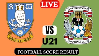 Sheffield Wed U21 vs Coventry U21  Live football score result today match 2024 [upl. by Eramal491]