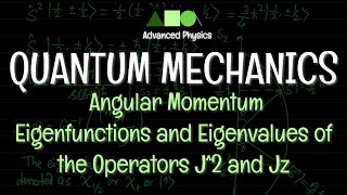 Quantum Mechanics  Angular Momentum Eigenfunctions and Eigenvalues of the Operators J2 and Jz 2 [upl. by Lukash]