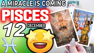 Pisces ♓ ❎ A MIRACLE IS COMING ❎ horoscope for today DECEMBER 12 2023 ♓ pisces tarot DECEMBER 12 [upl. by Rohpotsirhc289]