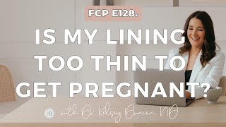 Fertility Confidence Podcast E128 Is my lining too thin to get pregnant [upl. by Attelrac]