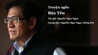 Truyện ngắn Nguyễn Ngọc Ngạn  Bùa Yêu [upl. by Coltson]