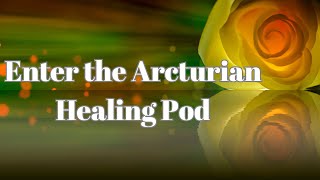 Arcturian Healing Pod Activation [upl. by Yema]