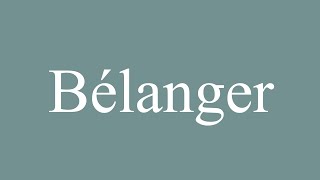 How to Pronounce Bélanger Correctly in French [upl. by Serafina]