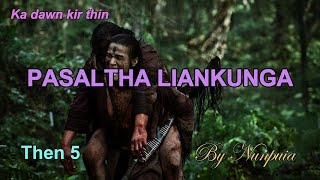 PASALTHA LIANKUNGA Then 5 Nunpuia [upl. by Eed91]