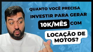 QUANTO VOCÊ PRECISA INVESTIR PARA GERAR 10KMÊS COM ALUGUEL DE MOTOS PARA DELIVERY [upl. by Ocicnarf76]