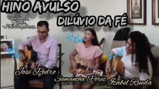 🎶Hino Avulso Zé PedroSamantha PérezIzabel Rueda HinoDilúvio da fé clegenda fixa [upl. by Laughry]