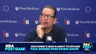 Nick Nurse’s HEAD ABOUT TO EXPLODE AS HE DISCUSSES PAUL GEORGE’S LATEST INJURY  NBA POSTGAME [upl. by Anahsal]