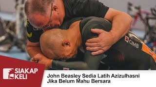 John Beasley Sedia Latih Azizulhasni Jika Belum Mahu Bersara [upl. by Valley970]