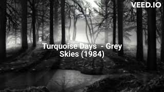 Turquoise Days  Grey Skies 1984 [upl. by Leshia]