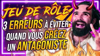 3 ERREURS quand on CRÉE un ANTAGONISTE en JEU DE RÔLE [upl. by Enela]