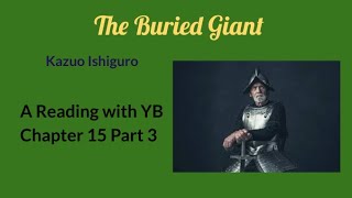 The Buried Giant by Kazuo Ishiguro A reading of Chapter 15 Part 3 [upl. by Aratak]