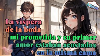 La víspera de la boda mi prometida y su primer amor estaban acostados en la misma cama [upl. by Donn]