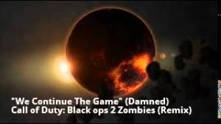 BEST REMIX YET quotWe Continue The Gamequot Call of Duty Black ops 2 Zombies quotDamnedquot Remix [upl. by Ttirb995]