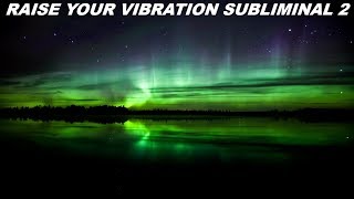 Raise Your Vibration Subliminal 2 Audio  Visual [upl. by Weisburgh]