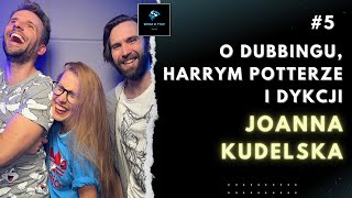 5 GOŚĆ  Joanna Kudelska O Dubbingu Harrym Potterze i Dykcji [upl. by Rocray]